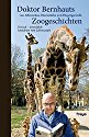 Doktor Bernhauts Zoogeschichten: von Affenzirkus, Bärenstärke und Fliegengewicht